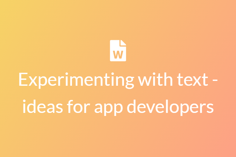 Experimenting with text - ideas for app developers”