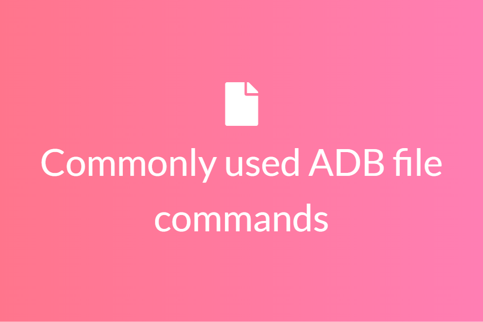 Commonly used ADB file commands