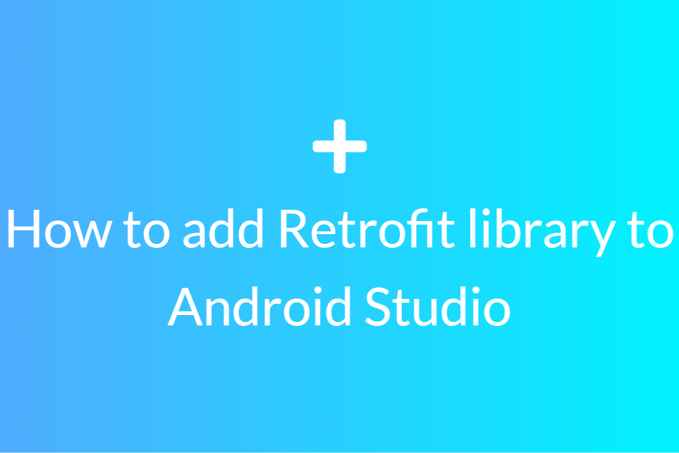 How to add Retrofit library in Android Studio