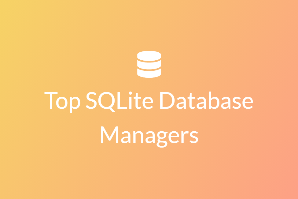 Top SQLite Database Managers